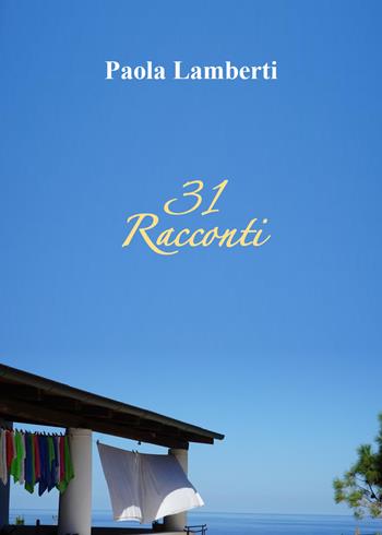 31 racconti - Paola Lamberti - Libro Youcanprint 2022 | Libraccio.it