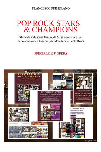 Pop rock stars & champions. Storie di miti senza tempo, da Mina a Renato Zero, da Vasco Rossi a Ligabue, da Maradona a Paolo Rossi - Francesco Primerano - Libro Youcanprint 2021 | Libraccio.it