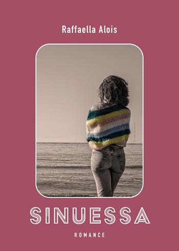 Sinuessa - Raffaella Alois - Libro Youcanprint 2022 | Libraccio.it