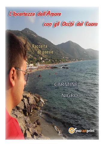 L'incertezza dell'amore con gli occhi del cuore - Carmine Nigro - Libro Youcanprint 2021 | Libraccio.it