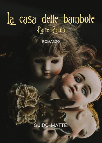 La casa delle bambole. Vol. 1 - Guido Mattei - Libro Youcanprint 2022 | Libraccio.it