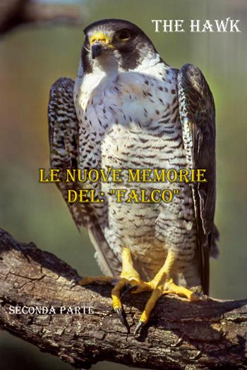 Le nuove memorie del: «Falco» - The Hawk - Libro Youcanprint 2021 | Libraccio.it