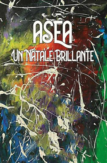 Un Natale brillante - Asea - Libro Youcanprint 2021 | Libraccio.it