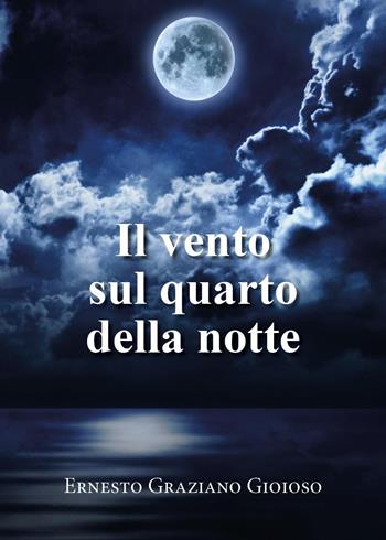 Il vento sul quarto della notte - Ernesto Graziano Gioioso - Libro Youcanprint 2021 | Libraccio.it
