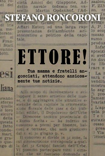 Ettore! Tua mamma e fratelli angosciati, attendono ansiosamente tue notizie - Stefano Roncoroni - Libro Youcanprint 2021 | Libraccio.it