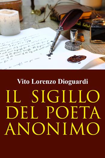 Il sigillo del poeta anonimo - Vito Lorenzo Dioguardi - Libro Youcanprint 2022 | Libraccio.it
