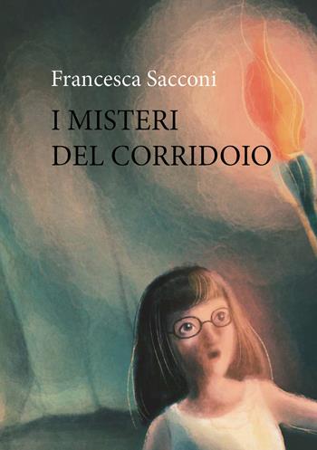 I misteri del corridoio - Francesca Sacconi - Libro Youcanprint 2021 | Libraccio.it