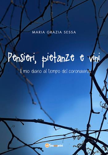 Pensieri, pietanze e vini. Il mio diario al tempo del Coronavirus - Maria Grazia Sessa - Libro Youcanprint 2021 | Libraccio.it