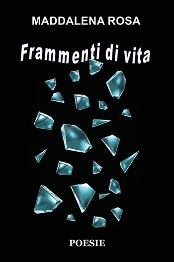 Frammenti di vita - Maddalena Rosa - Libro Youcanprint 2021 | Libraccio.it