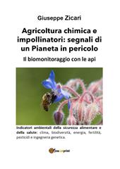 Agricoltura chimica e impollinatori: segnali di un Pianeta in pericolo. Il biomonitoraggio con le api