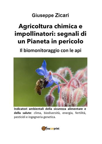 Agricoltura chimica e impollinatori: segnali di un Pianeta in pericolo. Il biomonitoraggio con le api - Giuseppe Zicari - Libro Youcanprint 2022 | Libraccio.it