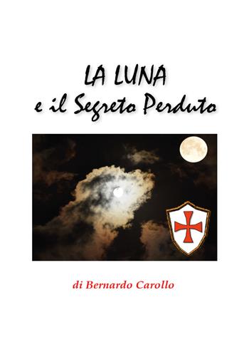 La luna e il segreto perduto - Bernardo Carollo - Libro Youcanprint 2021 | Libraccio.it