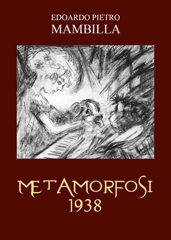 Metamorfosi 1938 - Edoardo Pietro Mambilla - Libro Youcanprint 2022 | Libraccio.it