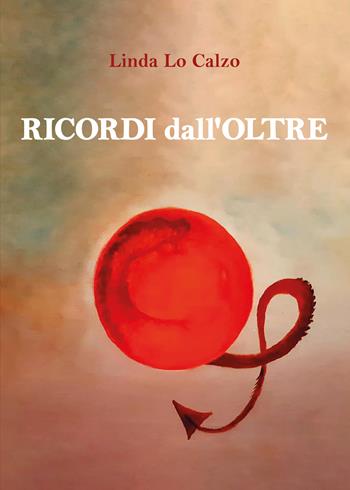 Ricordi dall'oltre - Linda Lo Calzo - Libro Youcanprint 2022 | Libraccio.it