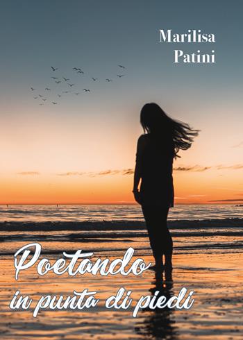 Poetando in punta di piedi - Marilisa Patini - Libro Youcanprint 2022 | Libraccio.it