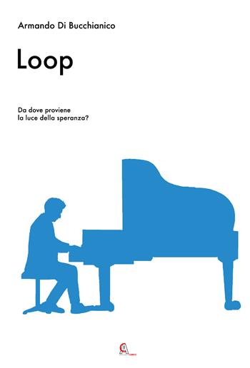 Loop. Da dove proviene la luce della speranza? - Armando Di Bucchianico - Libro Youcanprint 2021 | Libraccio.it