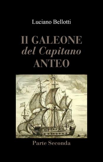 Il galeone del capitano Anteo. Vol. 2 - Luciano Bellotti - Libro Youcanprint 2022 | Libraccio.it