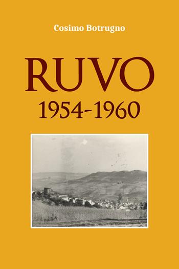 Ruvo. 1954-1960 - Cosimo Botrugno - Libro Youcanprint 2021 | Libraccio.it