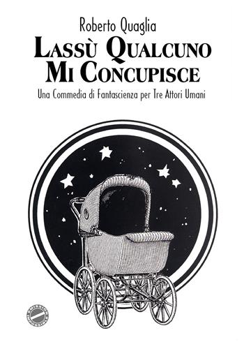 Lassù qualcuno mi concupisce - Roberto Quaglia - Libro Youcanprint 2022 | Libraccio.it