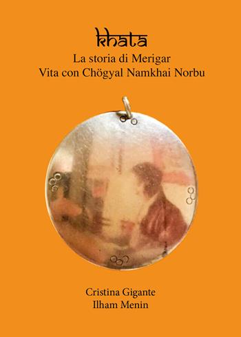 Khata. La storia di Merigar. Vita con Chögyal Namkhai Norbu - Cristina Gigante, Ilham Menin - Libro Youcanprint 2022 | Libraccio.it