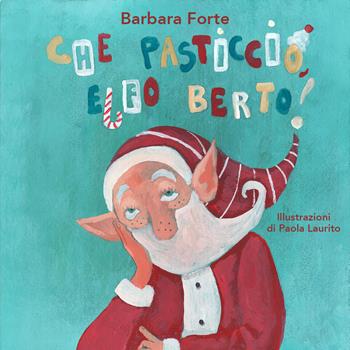 Che pasticcio, Elfo Berto! - Barbara Forte - Libro Youcanprint 2021 | Libraccio.it