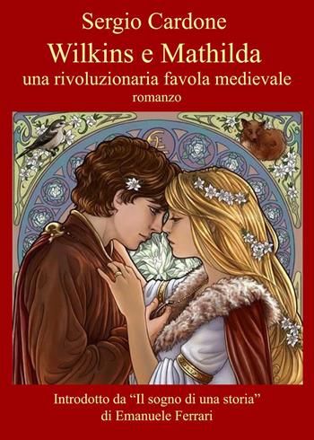 Wilkins e Mathilda. Una rivoluzionaria favola medievale - Sergio Cardone - Libro Youcanprint 2021 | Libraccio.it