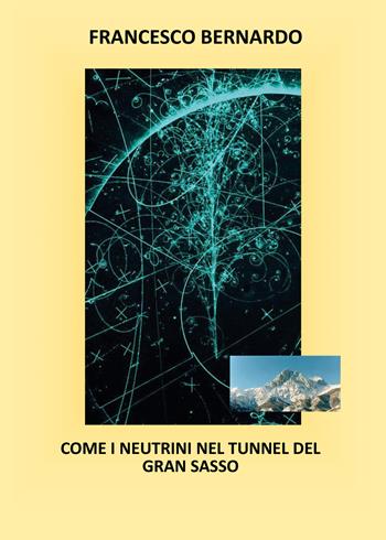 Come i neutrini nel tunnel del Gran Sasso - Francesco Bernardo - Libro Youcanprint 2021 | Libraccio.it