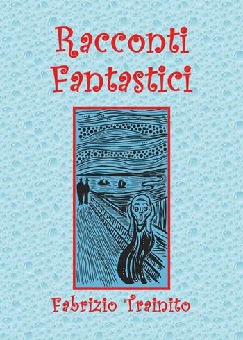 Racconti fantastici - Fabrizio Trainito - Libro Youcanprint 2021 | Libraccio.it