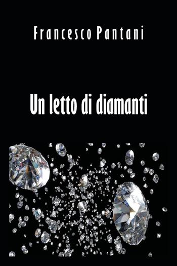 Un letto di diamanti - Francesco Pantani - Libro Youcanprint 2021 | Libraccio.it