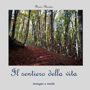 Il sentiero della vita - Mario Martini - Libro Youcanprint 2022 | Libraccio.it