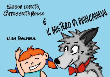 Signor Lupetto, Cappuccetto Rosso e il mistero di Biancaneve - Elisa Tagliabue - Libro Youcanprint 2021 | Libraccio.it