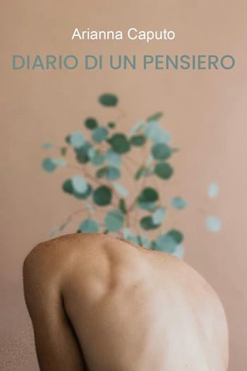 Diario di un pensiero - Arianna Caputo - Libro Youcanprint 2021 | Libraccio.it