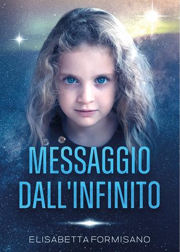 Messaggio dall'infinito - Elisabetta Formisano - Libro Youcanprint 2022 | Libraccio.it