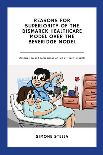 Reasons for superiority of the Bismarck Healthcare Model over the Beveridge Model - Simone Stella - Libro Youcanprint 2021 | Libraccio.it