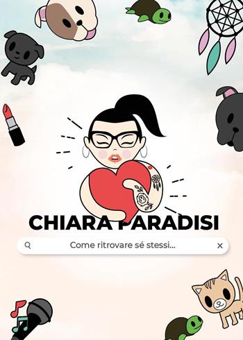 Come ritrovare sé stessi - Chiara Paradisi - Libro Youcanprint 2021 | Libraccio.it