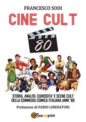 Cine-cult 80. Storia, analisi, curiosità e scene cult della commedia comica italiana anni '80