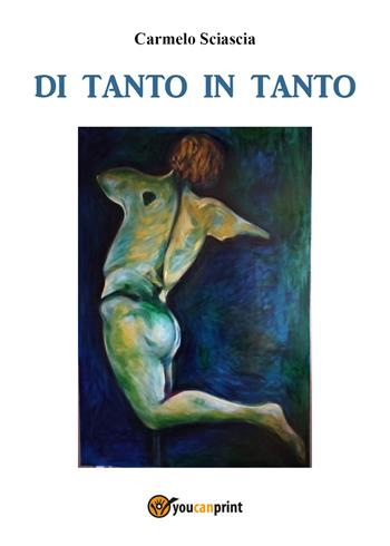 Di tanto in tanto. Diario di riflessioni, opinioni e considerazioni 2021 - Carmelo Sciascia - Libro Youcanprint 2021 | Libraccio.it