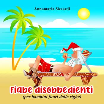 Fiabe disobbedienti (per bambini fuori dalle righe) - Annamaria Siccardi - Libro Youcanprint 2021 | Libraccio.it