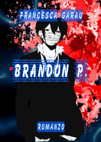 Brandon P. - Francesca Garau - Libro Youcanprint 2021 | Libraccio.it