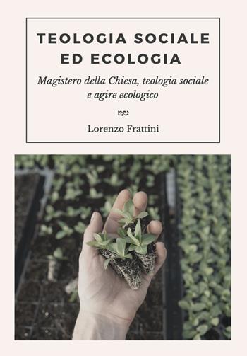 Teologia sociale ed ecologia. Magistero della Chiesa, teologia sociale e agire ecologico - Lorenzo Mboriguié Frattini - Libro Youcanprint 2021 | Libraccio.it