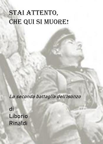 Stai attento, che qui si muore! La seconda battaglia dell'Isonzo - Liborio Rinaldi - Libro Youcanprint 2021 | Libraccio.it