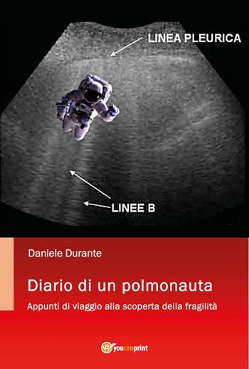 Diario di un polmonauta. Appunti di viaggio alla scoperta della fragilità - Daniele Durante - Libro Youcanprint 2022 | Libraccio.it