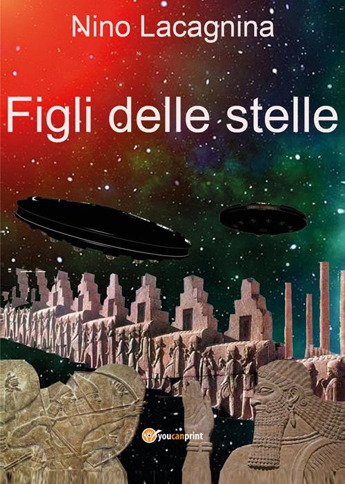 Figli delle stelle - Nino Lacagnina - Libro Youcanprint 2022