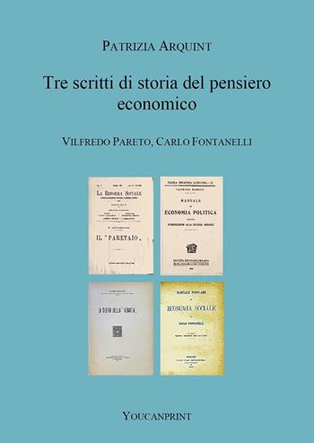 Tre scritti di storia del pensiero economico. Vilfredo Pareto, Carlo Fontanelli - Patrizia Arquint - Libro Youcanprint 2022 | Libraccio.it