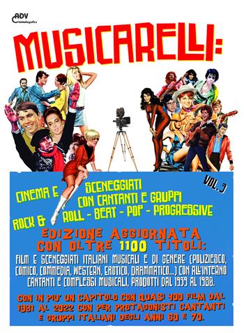 Musicarelli: cinema e sceneggiati con cantanti e gruppi Rock & Roll - Pop - Beat - Progressive. Vol. 3  - Libro Youcanprint 2021 | Libraccio.it