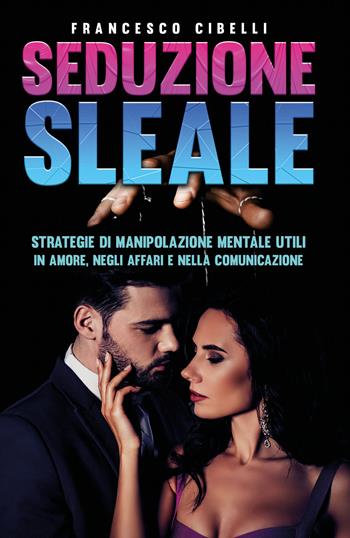 Seduzione sleale - Francesco Cibelli - Libro Youcanprint 2022 | Libraccio.it