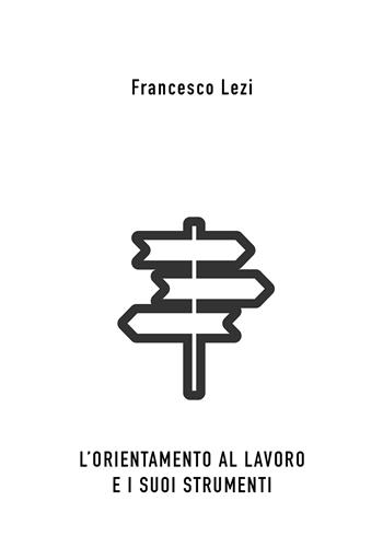 L' orientamento al lavoro e i suoi strumenti - Francesco Lezi - Libro Youcanprint 2021 | Libraccio.it
