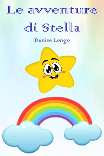 Le avventure di Stella. Ediz. illustrata - Denise Longo - Libro Youcanprint 2022 | Libraccio.it
