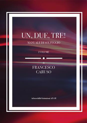 Un, due, tre! Manuale di solfeggio. Vol. 1 - Francesco Caruso - Libro Youcanprint 2022 | Libraccio.it