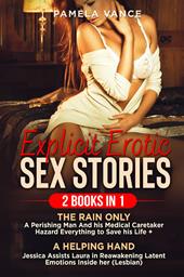Explicit erotic sex stories (2 Books in 1): The Rain only a perishing man and his medical cearetaker hazard everything to save his life-A helping hand. Jessica assists Laura in reawakening latent emotions inside her (lesbian)